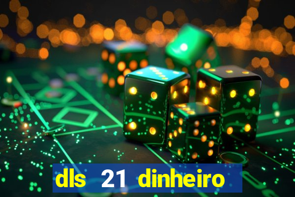 dls 21 dinheiro infinito download